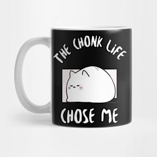 Chonk Life Chose Me Cat Mug